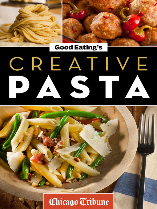 Title details for Good Eating's Creative Pasta by Chicago Tribune Staff - Available